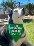 Leprechaun Made Me Do It Dog Bandana